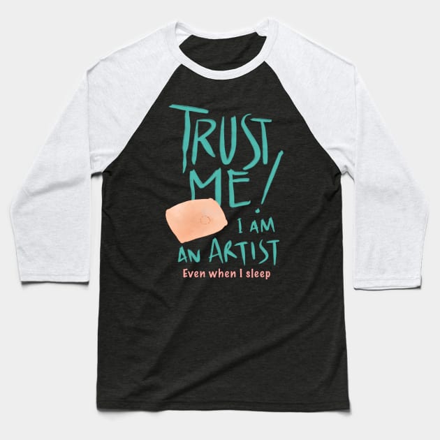 Trust me I am an Artist Baseball T-Shirt by BAJAJU